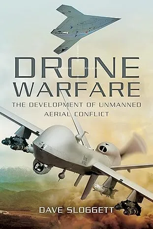 Drone Warfare: The Development of Unmanned Aerial Conflict