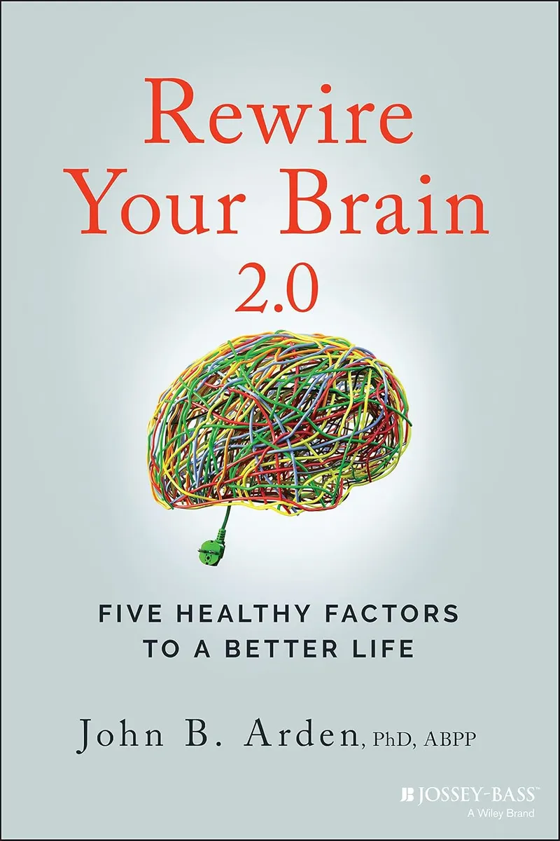 Rewire Your Brain 2.0: Five Healthy Factors to a Better Life