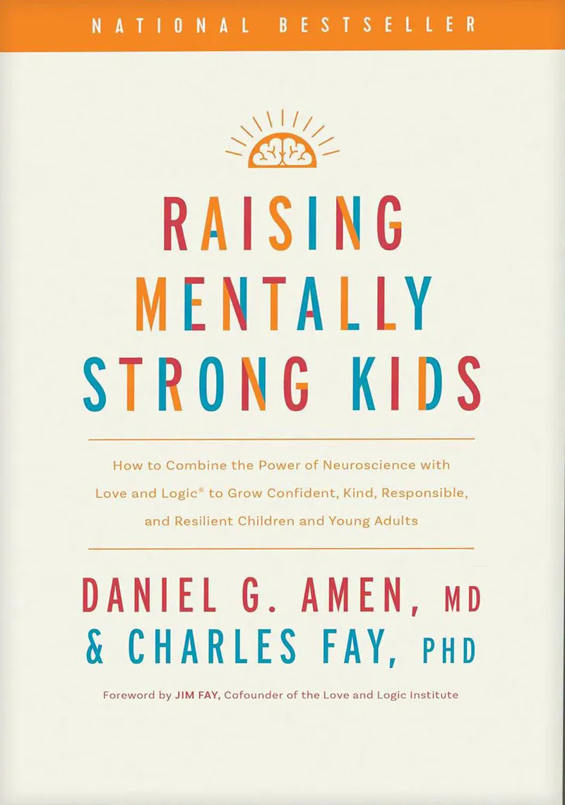 Raising Mentally Strong Kids: How to Combine the Power of Neuroscience with Love and Logic to Grow Confident, Kind, Responsible, and Resilient Children and Young Adults
