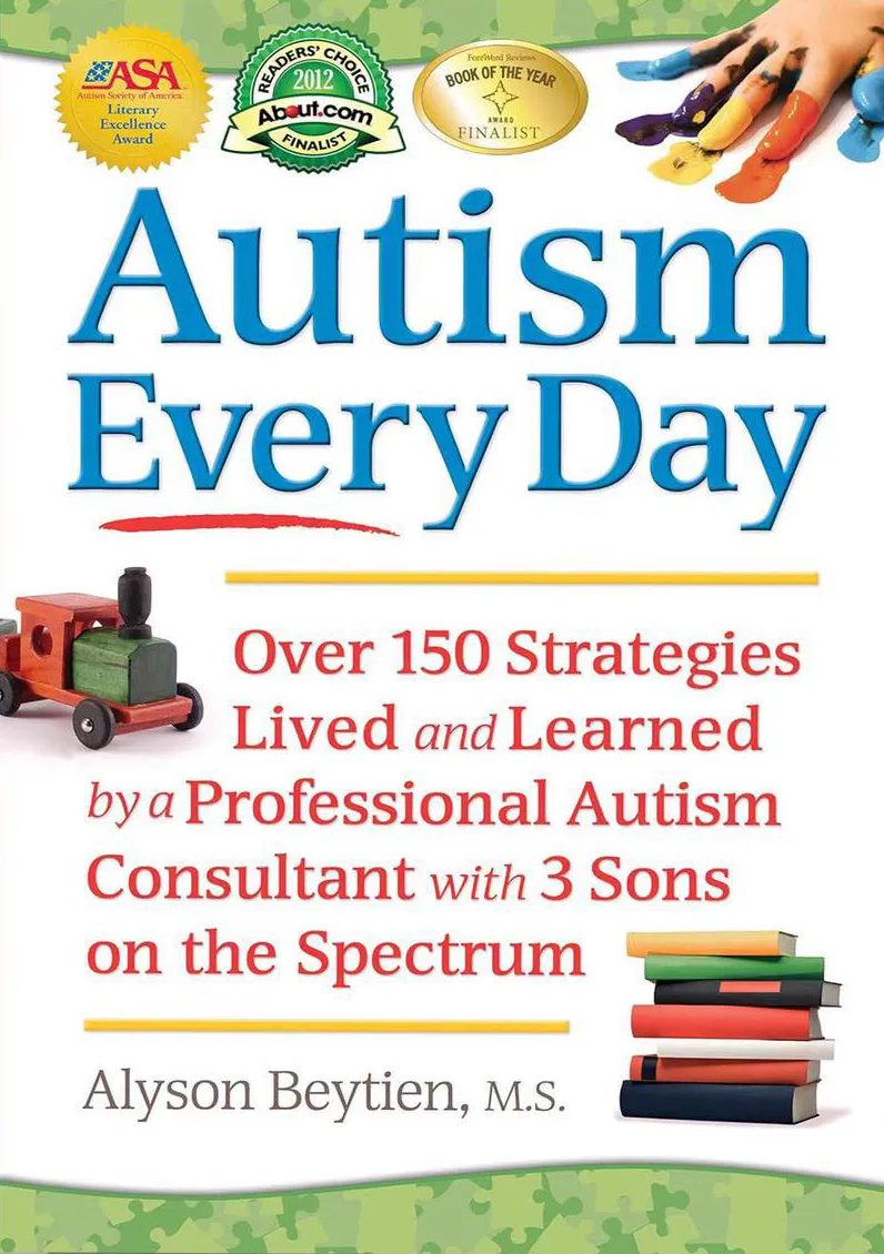 Autism Every Day: Over 150 Strategies Lived and Learned by a Professional Autism Consultant with 3 Sons on the Spectrum