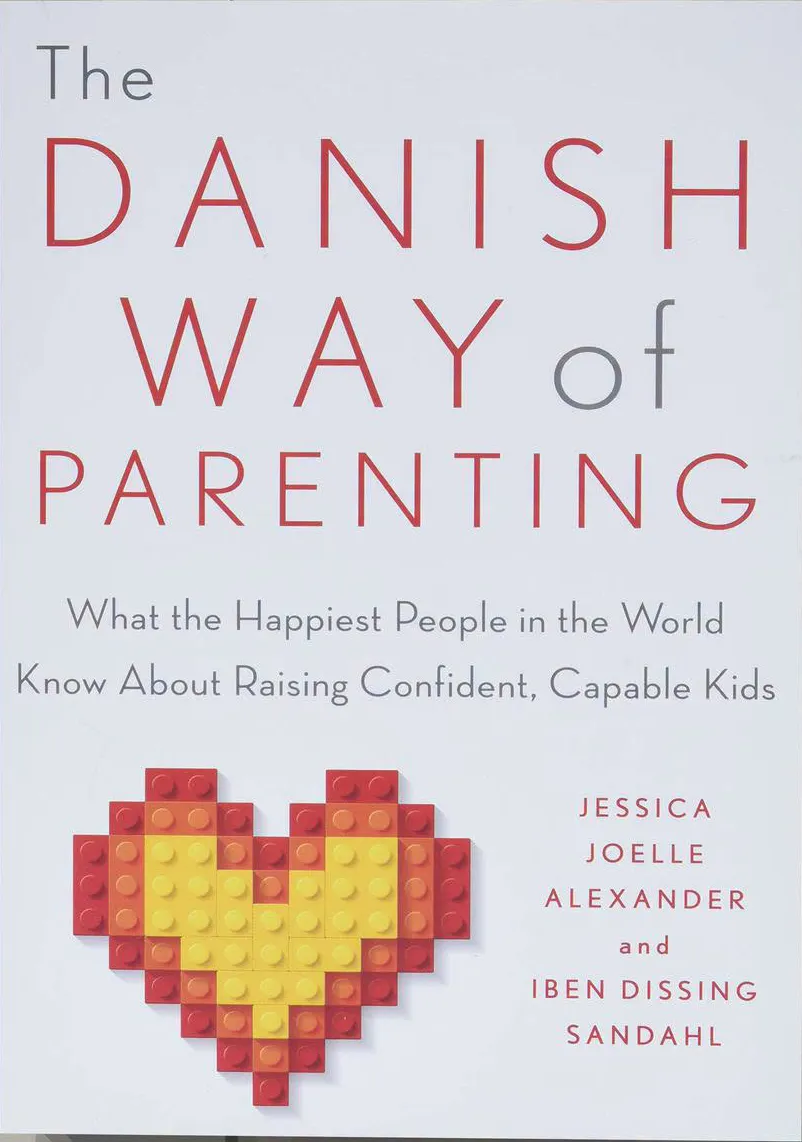 The Danish Way of Parenting: What the Happiest People in the World Know About Raising Confident, Capable Kids