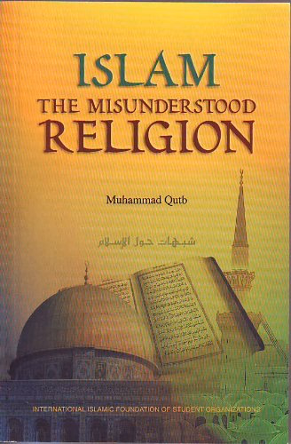 Islam: The Misunderstood Religion by Muhammad Qutb
