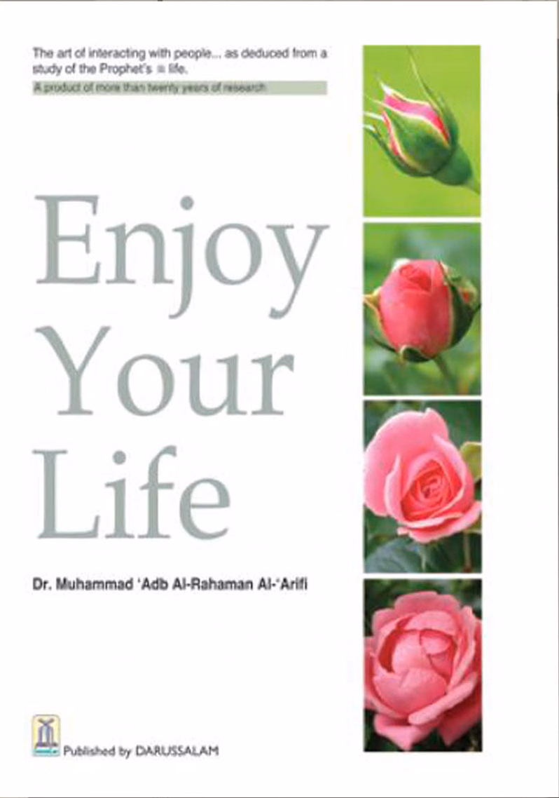 Enjoy Your Life by Sheikh Dr. Muhammad ‘Abd Al-Rahaman Al-‘Arifi