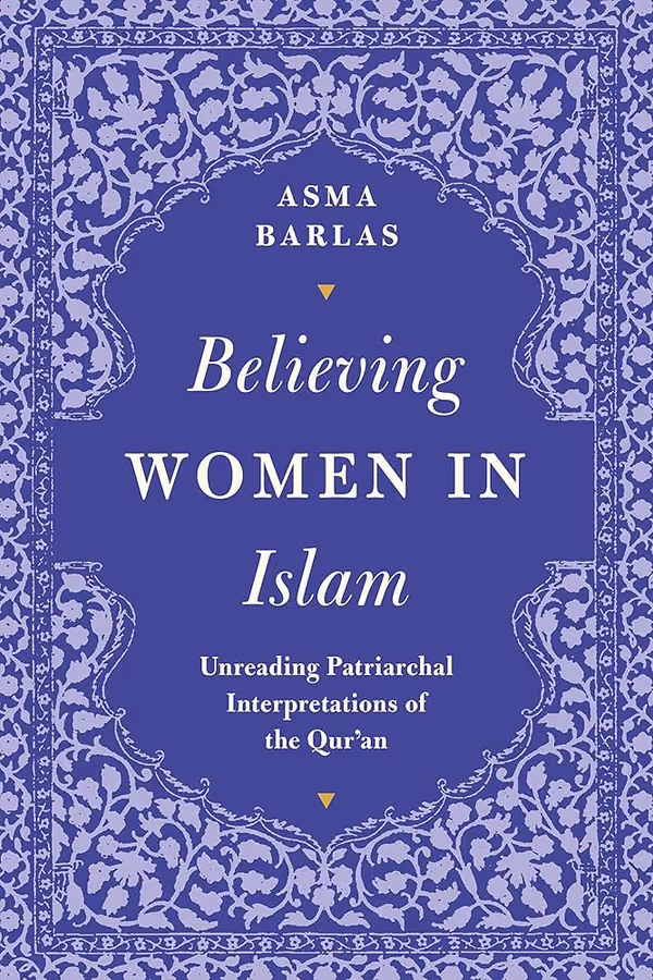 Believing Women in Islam: Unreading Patriarchal Interpretations of the Qur'an