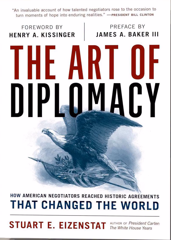 The Art of Diplomacy: How American Negotiators Reached Historic Agreements that Changed the World