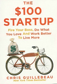 The $100 Startup: Reinvent the Way You Make a Living, Do What You Love, and Create a New Future