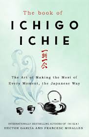 The Book of Ichigo Ichie: The Art of Making the Most of Every Moment, the Japanese Way