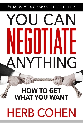 You Can Negotiate Anything: How to Get What You Want